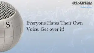 Everyone Hates Their Own Voice. Get over it!