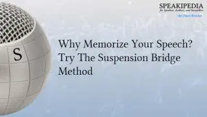 Why Memorize Your Speech? Try The Suspension Bridge Method