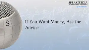 If You Want Money, Ask for Advice