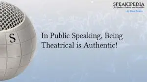 In Public Speaking, Being Theatrical is Authentic!