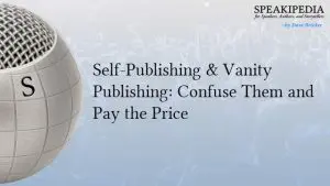 Self-Publishing & Vanity Publishing: Confuse Them and Pay the Price