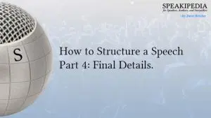 How to Structure a Speech Part 4: Final Details.