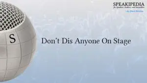 Don’t Dis Anyone On Stage