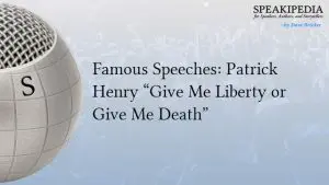 Famous Speeches: Patrick Henry “Give Me Liberty or Give Me Death”