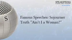 Famous Speeches: Sojourner Truth “Ain’t I a Woman?”