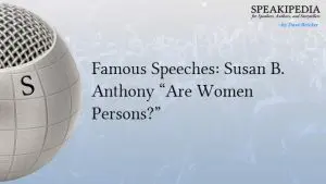 Famous Speeches: Susan B. Anthony “Are Women Persons?”