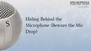 Hiding Behind the Microphone (Beware the Mic Drop)