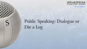 Public Speaking: Dialogue or Die a Log