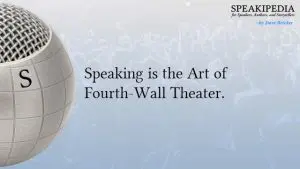 Speaking is the Art of Fourth-Wall Theater.