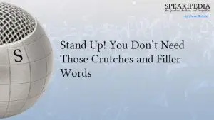 Stand Up! You Don’t Need Those Crutches and Filler Words