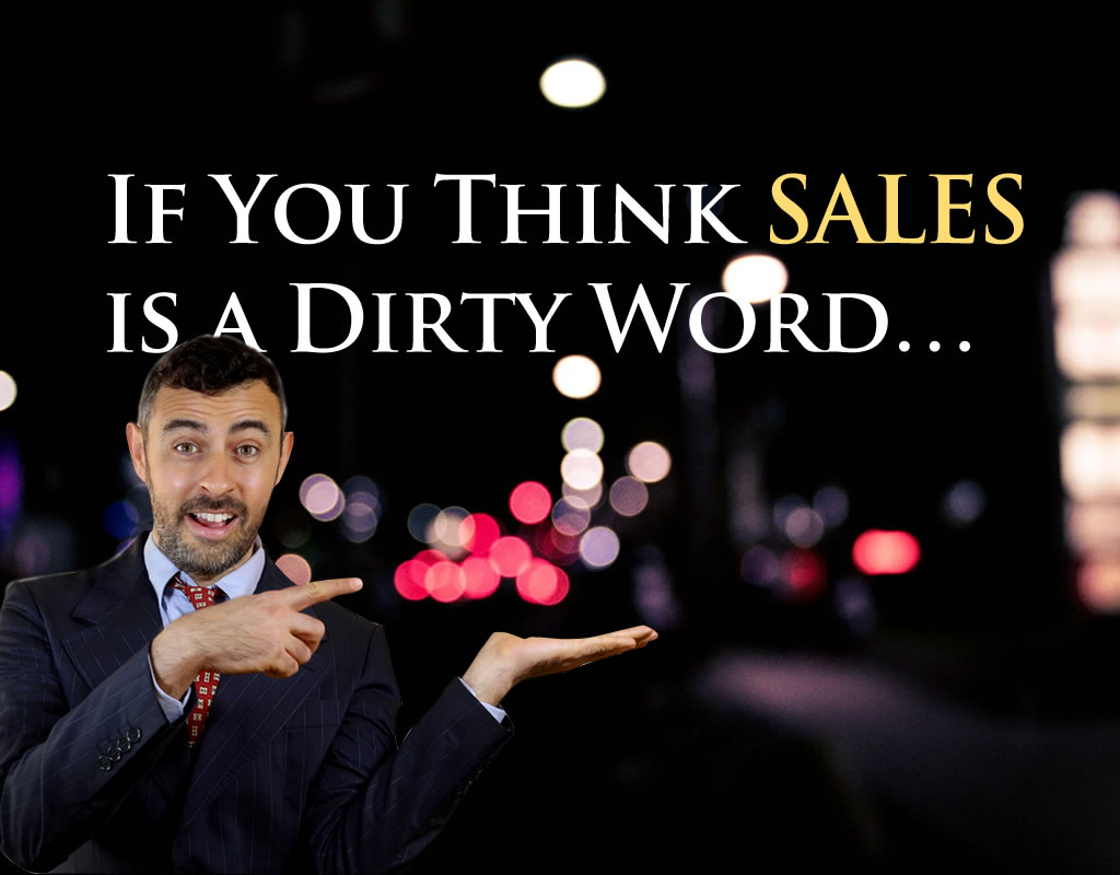If you think SALES is a dirty word…