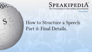 How to Structure a Speech Part 4: Final Details.