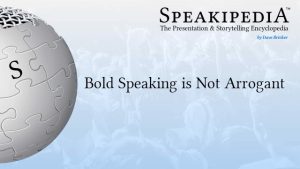 Bold Speaking is Not Arrogant