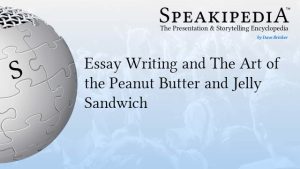 Essay Writing and The Art of the Peanut Butter and Jelly Sandwich
