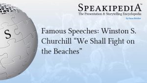 Famous Speeches:  Winston S. Churchill “We Shall Fight on the Beaches”