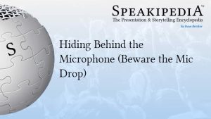 Hiding Behind the Microphone (Beware the Mic Drop)