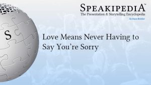 Love Means Never Having to Say You’re Sorry