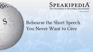 Rehearse the Short Speech You Never Want to Give