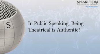 In Public Speaking, Being Theatrical is Authentic!